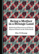 Being a Mother in a Strange Land: Motherhood Experiences of Chinese Migrant Women in the Netherlands