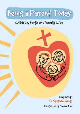 Being a Parent Today: Children, Faith and Family Life - Wang, Stephen, Fr.