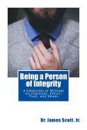 Being a Person of Integrity: A Collection of Writings on Character, Ethics, Trust, and Values