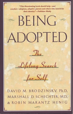 Being Adopted: The Lifelong Search for Self - Brodzinsky, David M, and Schecter, Marshall D, and Henig, Robin Marantz