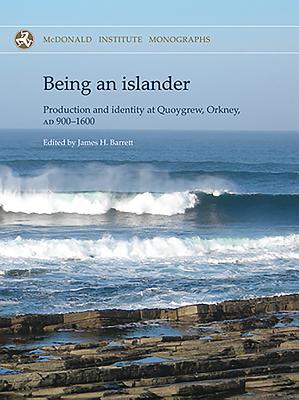 Being an Islander: Production and Identity at Quoygrew, Orkney, Ad 900-1600 - Orton, David C (Editor)