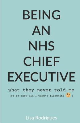 Being an NHS Chief Executive - Rodrigues, Lisa