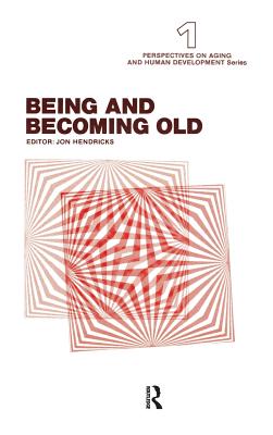 Being and Becoming Old - Hendricks, Jon (Editor)