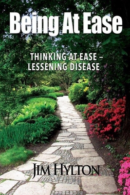 Being at Ease: Thinking with Ease - Lessening Disease - Hylton, Jim