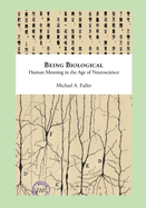 Being Biological: Human Meaning in the Age of Neuroscience