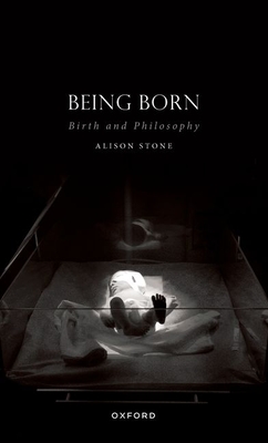 Being Born: Birth and Philosophy - Stone, Alison