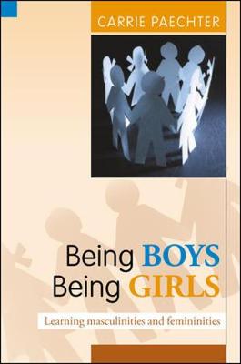 Being Boys, Being Girls: Learning Masculinities and Femininities - Paechter, Carrie, Dr.