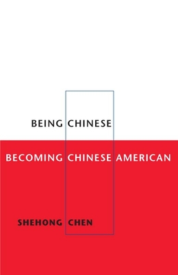 Being Chinese, Becoming Chinese American - Chen, Shehong