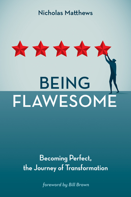 Being Flawesome: Becoming Perfect, the Journey of Transformation - Matthews, Nicholas, and Brown, Bill (Foreword by)