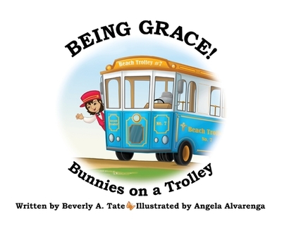 Being Grace: Bunnies on a Trolley - Tate, Beverly A