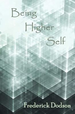 Being Higher Self - Dodson, Frederick