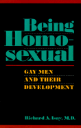 Being Homosexual: Gay Men and Their Development - Isay, Richard A, M.D., and Richard Isay