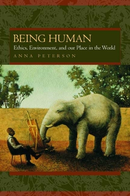 Being Human: Ethics, Environment, and Our Place in the World - Peterson, Anna L, Professor