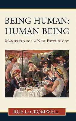 Being Human: Human Being: Manifesto for a New Psychology - Cromwell, Rue L