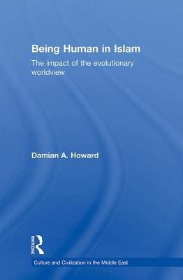 Being Human in Islam: The Impact of the Evolutionary Worldview - Howard, Damian