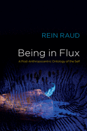 Being in Flux: A Post-Anthropocentric Ontology of the Self