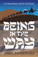 Being In The Way: One Man's Odyssey With the God of Israel