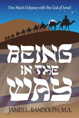 Being In The Way: One Man's Odyssey With the God of Israel - Randolph M a, James L