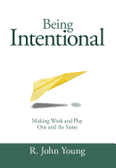 Being Intentional- Making Work and Play One and the Same - Young, R John