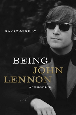 Being John Lennon: A Restless Life - Connolly, Ray