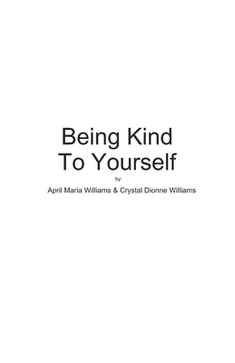 Being Kind To Yourself - Williams, Crystal Dionne, and Williams, April Maria