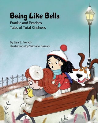 Being Like Bella: A children's book about empathy and compassion and the importance of accepting others for who they are. - French, Lisa S