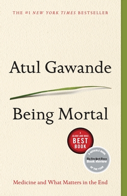 Being Mortal: Medicine and What Matters in the End - Gawande, Atul