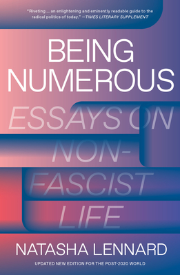 Being Numerous: Essays on Non-Fascist Life - Lennard, Natasha