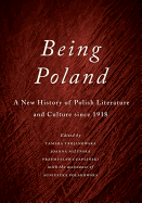 Being Poland: A New History of Polish Literature and Culture since 1918