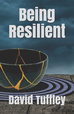 Being Resilient - Tuffley, David, Dr.