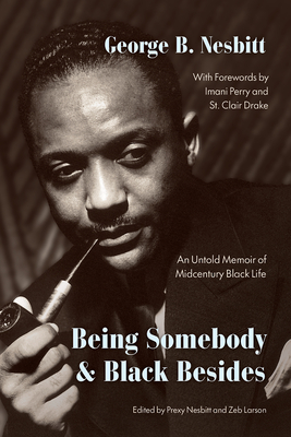 Being Somebody and Black Besides: An Untold Memoir of Midcentury Black Life - Nesbitt, George B, and Nesbitt, Prexy (Editor), and Larson, Zeb (Editor)