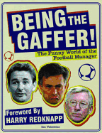 Being the Gaffer!: The Funny World of the Football Manager