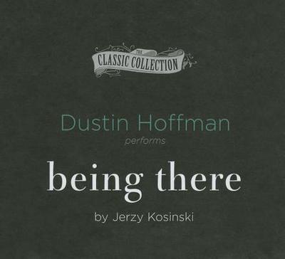 Being There - Kosinski, Jerzy, and Hoffman, Dustin (Read by)