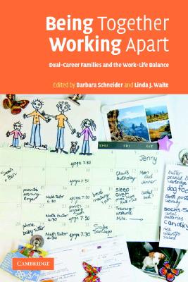 Being Together, Working Apart: Dual-Career Families and the Work-Life Balance - Schneider, Barbara (Editor), and Waite, Linda J (Editor)