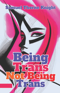 Being Trans, Not Being Trans: Dispelling Myths, Celebrating Truth