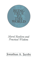 Being True to the World: Moral Realism and Practical Wisdom