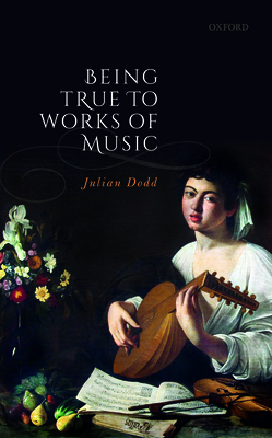 Being True to Works of Music - Dodd, Julian