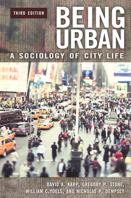 Being Urban: A Sociology of City Life - Karp, David A., and Stone, Gregory P., and Yoels, William C.