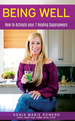 Being Well: How to Activate Your 7 Healing Superpowers - Romero, Sonia Marie