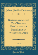Beispielsammlung Zur Theorie Und Literatur Der Schnen Wissenschaften, Vol. 4 (Classic Reprint)