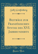 Beitrge Zur Franzsischen Syntax Des XVI. Jahrhunderts (Classic Reprint)