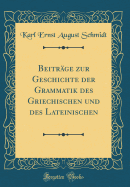 Beitrge zur Geschichte der Grammatik des Griechischen und des Lateinischen (Classic Reprint)