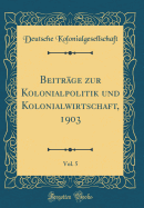 Beitrge zur Kolonialpolitik und Kolonialwirtschaft, 1903, Vol. 5 (Classic Reprint)