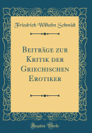 Beitrge zur Kritik der Griechischen Erotiker (Classic Reprint)