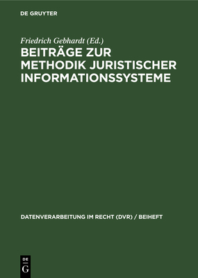 Beitrge Zur Methodik Juristischer Informationssysteme - Gebhardt, Friedrich (Editor), and Fiedler, Herbert (Contributions by)