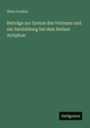 Beitrge zur Syntax des Verbums und zur Satzbildung bei dem Redner Antiphon