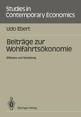 Beitrge Zur Wohlfahrtskonomie: Effizienz Und Verteilung - Ebert, Udo