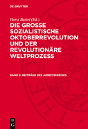 Beitr?ge Des Arbeitskreises: Die Verwirklichung Der Lehren Der Gro?en Sozialistischen Oktoberrevolution Und Des Sozialistischen Aufbaus in Der Udssr Bei Der Gestaltung Der Entwickelten Sozialistischen Gesellschaft