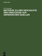 Beitr?ge zu der Geschichte der Kreuzz?ge aus armenischen Quellen