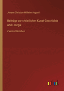 Beitr?ge zur christlichen Kunst-Geschichte und Liturgik: Zweites B?ndchen